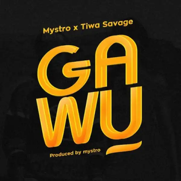 Mystro - Gawu ft. Tiwa Savage